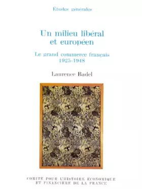 Couverture du produit · UN MILIEU LIBÉRAL ET EUROPÉEN : LE GRAND COMMERCE FRANÇAIS, 1925-1948