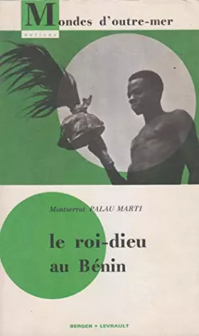 Couverture du produit · Montserrat Palau Marti,... Le Roi-Dieu au Bénin : Sud Togo, Dahomey, Nigeria occidentale