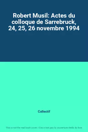 Couverture du produit · Robert Musil: Actes du colloque de Sarrebruck, 24, 25, 26 novembre 1994