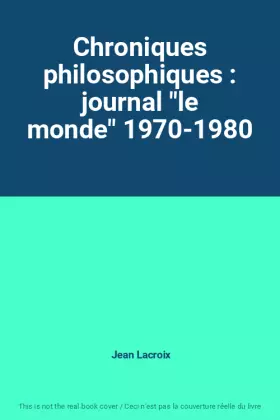 Couverture du produit · Chroniques philosophiques : journal "le monde" 1970-1980