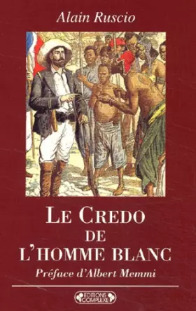 Couverture du produit · Le credo de l'homme blanc. Regards coloniaux français XIXème-XXème siècles