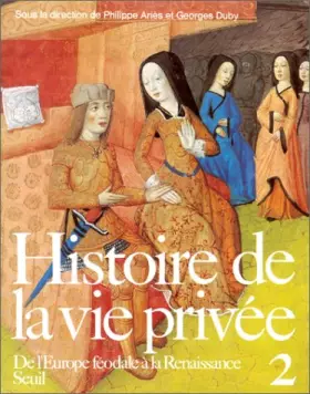 Couverture du produit · Histoire de la vie privée, tome 2 : De l'Europe féodale à la Renaissance