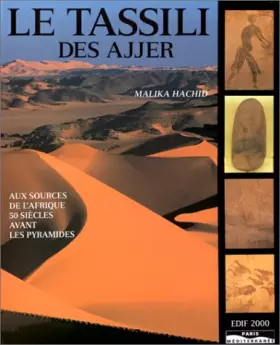 Couverture du produit · LE TASSILI DES AJJER. Aux sources de l'Afrique 50 siècles avant les pyramides