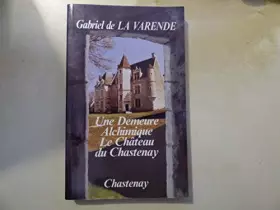 Couverture du produit · Une demeure alchimique, le "Château du Chastenay"