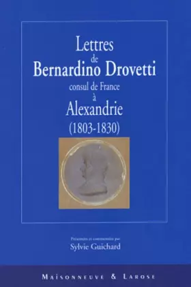 Couverture du produit · Lettres de Bernardino Drovetti, consul de France à Alexandrie, 1803-1830