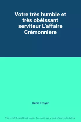 Couverture du produit · Votre très humble et très obéissant serviteur L'affaire Crémonnière