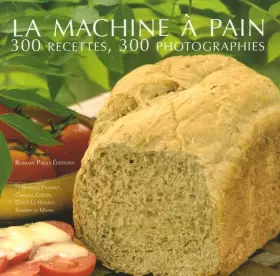 Couverture du produit · La machine à pain : 300 Recettes 300 photographies