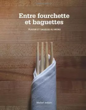 Couverture du produit · Entre Fourchette Et Baguettes: plaisir et sagesse au menu