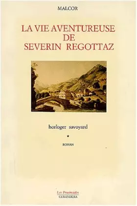 Couverture du produit · La vie aventureuse de Séverin Regottaz. Horloger savoyard