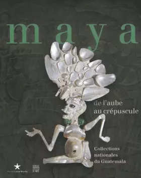 Couverture du produit · Maya de l'aube au crepuscule : Les collections du Guatemala