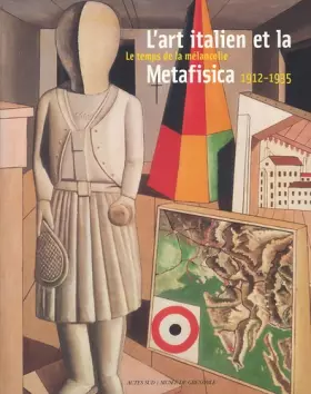 Couverture du produit · L'art italien et la Metafisica : Le temps de la mélancolie, 1912-1935, Musée de Grenoble 12 mars-12 juin 2005