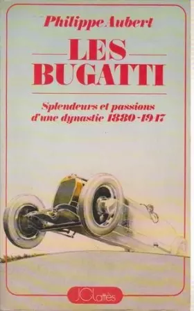 Couverture du produit · LES BUGATTI.SPLENDEURS ET PASSIONS D'UNE DYNASTIE.1880-1947.