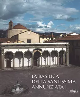Couverture du produit · La basilica della Santissima Annunziata. Ediz. illustrata. Dal Duecento al Cinquecento (Vol. 1)