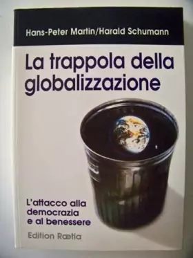 Couverture du produit · La trappola della globalizzazione. L'attacco alla democrazia e al benessere