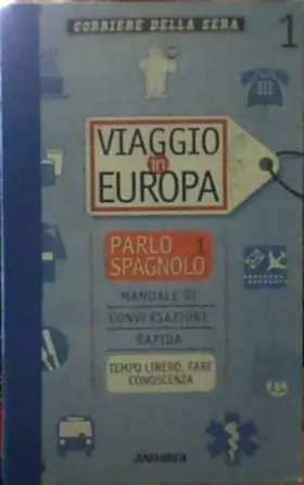 Couverture du produit · Viaggio in Europa - Parlo Spagnolo vol.1 - Manuale di conversazione rapida