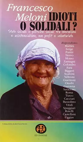 Couverture du produit · Idioti o solidali? Stato sociale e politiche sociali tra liberismo e assistenzialismo, non profit e volontariato