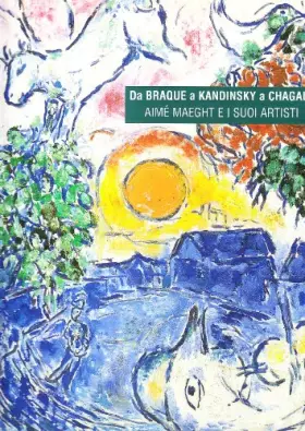 Couverture du produit · Da Braque a Kandinsky a Chagall. Aimè Maeght e i suoi artisti