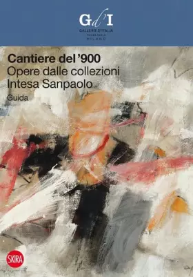 Couverture du produit · Cantiere del '900. Opere dalle collezioni Intesa Sanpaolo. Guida