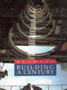 Couverture du produit · Bechtel: Building a Century, 1898-1998