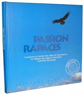 Couverture du produit · Passion Rapaces : L'aventure du rocher des aigles de Rocamadour - Le Chateau des aigles à Chauvigny - Opération Nanciyaga