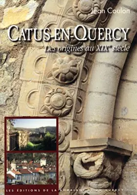Couverture du produit · Catus-en-Quercy : Des origines au XIXe siècle