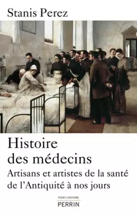 Couverture du produit · Histoire des médecins: Artisans et artistes de la santé de l'Antiquité à nos jours