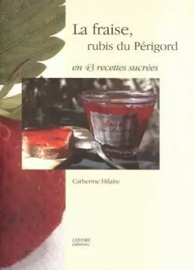 Couverture du produit · La Fraise, Rubis du Périgord en 43 Recettes Sucrees