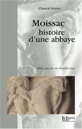 Couverture du produit · Moissac, histoire d'une abbaye : Mille ans de vie bénédictine