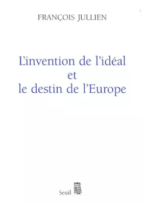 Couverture du produit · "L'Invention de l'idéal et le Destin de l'Europe. Ou ""Platon"" lu de Chine"