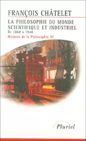Couverture du produit · Histoire de la philosophie, Tome 6 : La philosophie du monde scientifique et industriel, de 1860 à 1940