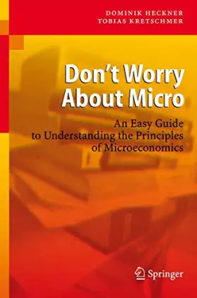 Couverture du produit · Don't Worry About Micro: An Easy Guide to Understanding the Principles of Microeconomics