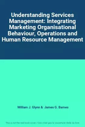 Couverture du produit · Understanding Services Management: Integrating Marketing Organisational Behaviour, Operations and Human Resource Management