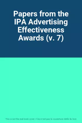 Couverture du produit · Papers from the IPA Advertising Effectiveness Awards (v. 7)