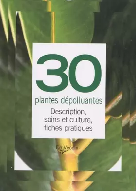 Couverture du produit · 30 plantes dépolluantes: Description, soins et culture, fiches pratiques