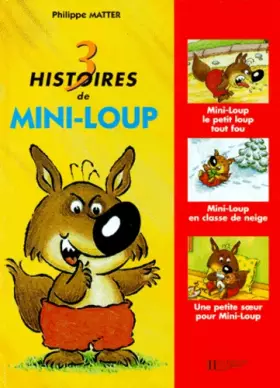 Couverture du produit · 3 histoires de Mini-Loup : Mini-Loup le petit loup tout fou : Mini-Loup en classe de neige  Une petite soeur pour Mini-Loup