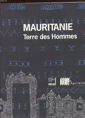 Couverture du produit · Mauritanie, terre des hommes: [exposition] Musée d'Aquitaine, Bordeaux, 11 juin-17 oct. 1993 et Institut du monde arabe, Paris,