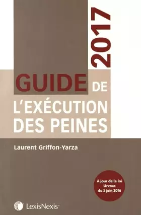 Couverture du produit · GUIDE DE L EXECUTION DES PEINES 2017: A JOUR DE LA LOI URVOAS DU 3 JUIN 2016