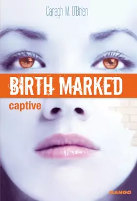 Couverture du produit · Birth Marked, Tome 3 : Captive