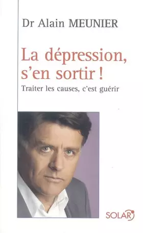 Couverture du produit · La dépression, s'en sortir ! : Traiter les causes, c'est guérir