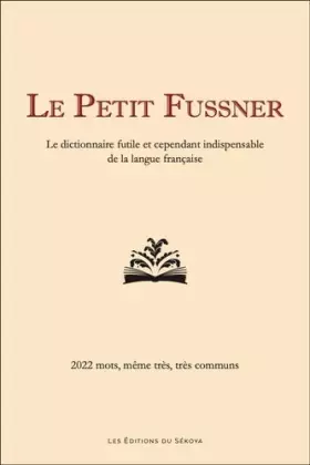 Couverture du produit · Le Petit Fussner: Le dictionnaire futile et cependant indispensable de la langue française