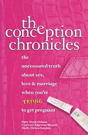 Couverture du produit · The Conception Chronicles: The Uncensored Truth About Sex, Love & Marriage When You're Trying To Get Pregnant