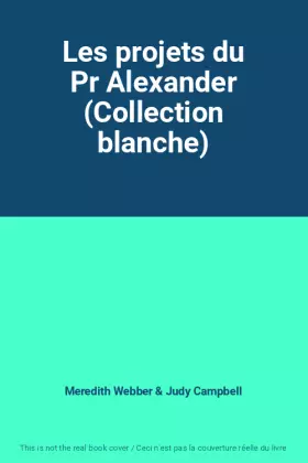 Couverture du produit · Les projets du Pr Alexander (Collection blanche)