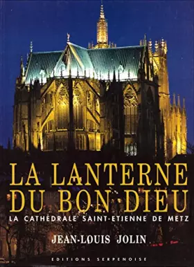 Couverture du produit · La lanterne du bon dieu. la cathédrale saint-etienne de metz