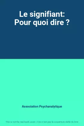 Couverture du produit · Le signifiant: Pour quoi dire ?