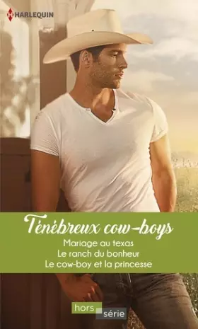 Couverture du produit · Ténébreux cow-boys: Mariage au Texas - Le ranch du bonheur - Le cow-boy et la princesse