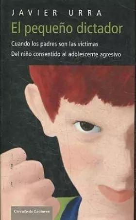Couverture du produit · El pequeño dictador: cuando los padres son las víctimas : del niño consentido al adolescente agresivo