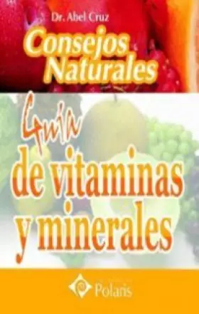 Couverture du produit · CONSEJOS NATURALES, GUIA DE VITAMINAS Y MINERALES. POLARIS