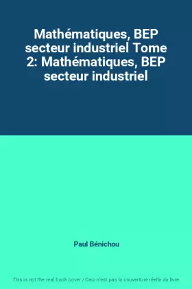 Couverture du produit · Mathématiques, BEP secteur industriel Tome 2: Mathématiques, BEP secteur industriel