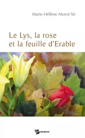 Couverture du produit · Le Lys, la Rose et la Feuille d'Erable