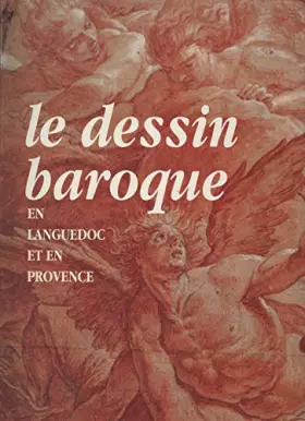 Couverture du produit · Le Dessin Baroque en Languedoc et en Provence